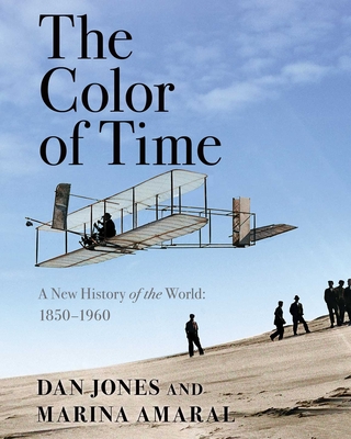 The Color of Time: A New History of the World: 1850-1960 - Jones, Dan