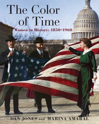 The Color of Time: Women in History: 1850-1960 - Jones, Dan, and Amaral, Marina