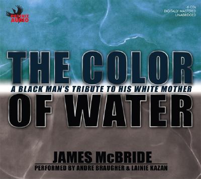 The Color of Water: A Black Man's Tribute to His White Mother - McBride, James, and Braugher, Andre (Performed by), and Kazan, Lainie (Performed by)