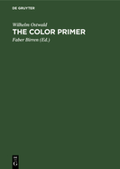 The Color Primer: A Basic Treatise on the Color System of Wilhelm Ostwald