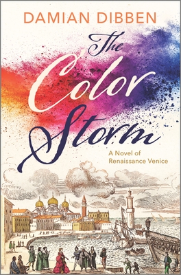 The Color Storm: A Novel of Renaissance Venice - Dibben, Damian