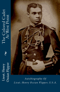 The Colored Cadet at West Point: Autobiography of Lieut. Henry Ossian Flipper, U.S.A.