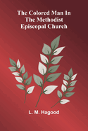 The Colored Man In The Methodist Episcopal Church