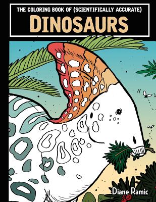 The Coloring Book of (Scientifically Accurate) Dinosaurs - Ramic, Diane