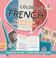 The Colors in French - Coloring While Learning French - Language Books for Grade 1 Children's Foreign Language Books