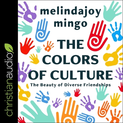 The Colors of Culture: The Beauty of Diverse Friendships - Williams, Machelle (Read by), and Mingo, Melindajoy