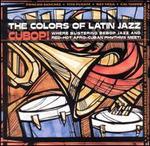 The Colors of Latin Jazz: Cubop!