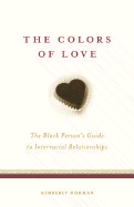 The Colors of Love: The Black Person's Guide to Interracial Relationships