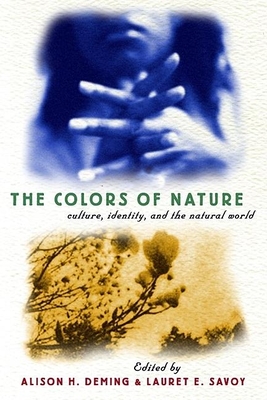 The Colors of Nature: Culture, Identity, and the Natural World - Deming, Alison Hawthorne (Editor), and Savoy, Lauret E (Editor)