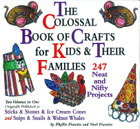 The Colossal Book of Crafts for Kids and Their Families: 247 Neat and Nifty Projects