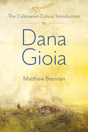The Colosseum Critical Introduction to Dana Gioia