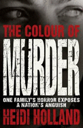 The Colour of Murder: One Family's Horror Exposes a Nation's Anguish