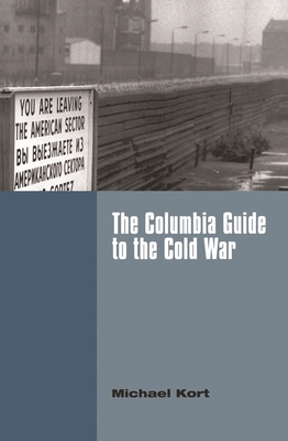 The Columbia Guide to the Cold War - Kort, Michael, Professor