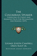 The Columbian Speaker: Consisting Of Choice And Animated Pieces For Declamation And Reading (1875)