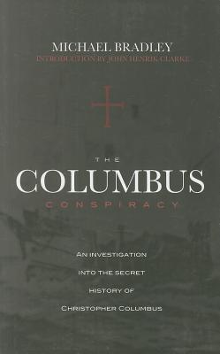 The Columbus Conspiracy - Bradley, Michael, and Clarke, John Henrik (Introduction by)