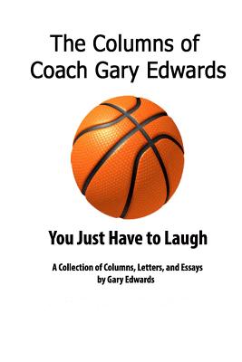 The Columns of Coach Gary Edwards: You Just Have to Laugh - Edwards, Gary