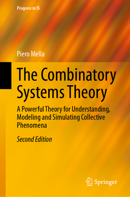 The Combinatory Systems Theory: A Powerful Theory for Understanding, Modeling and Simulating Collective Phenomena - Mella, Piero