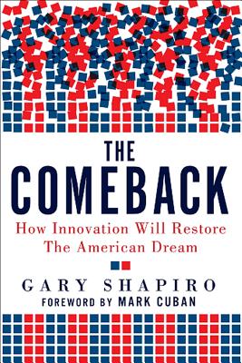 The Comeback: How Innovation Will Restore the American Dream - Shapiro, Gary, and Cuban, Mark (Foreword by)