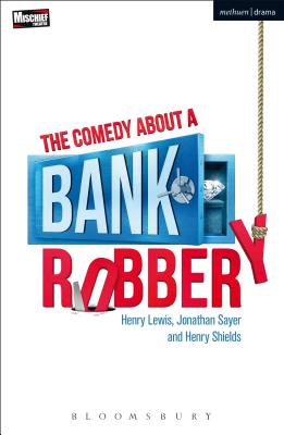 The Comedy About a Bank Robbery - Lewis, Henry, and Sayer, Jonathan, and Shields, Henry