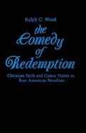 The Comedy of Redemption: Christian Faith and Comic Vision in Four American Novelists