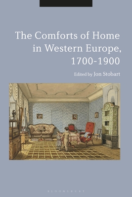 The Comforts of Home in Western Europe, 1700-1900 - Stobart, Jon (Editor)