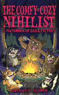 The Comfy-Cozy Nihilist: A Handbook of Dark Fiction