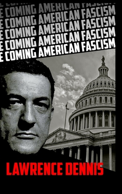 The Coming American Fascism - Dennis, Lawrence