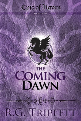 The Coming Dawn: Epic of Haven Book 3 - Triplett, R G, and Farrell, Melody (Editor)