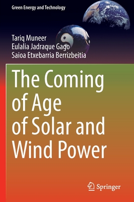 The Coming of Age of Solar and Wind Power - Muneer, Tariq, and Jadraque Gago, Eulalia, and Etxebarria Berrizbeitia, Saioa