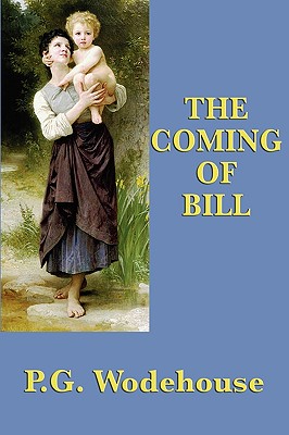 The Coming of Bill - Wodehouse, P G