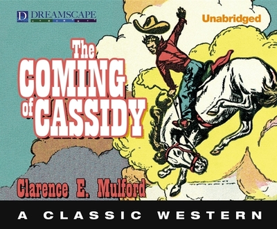 The Coming of Cassidy: A Classic Western - Mulford, Clarence E, and Bray, R C (Read by)