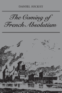 The Coming of French Absolutism: The Struggle for Tax Reform in the Province of Dauphin 1540-1640