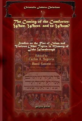 The Coming of the Comforter: When, Where, and to Whom?: Studies on the Rise of Islam and Various Other Topics in Memory of John Wansbrough - Wansbrough, John E