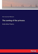 The coming of the princess: And other Poems
