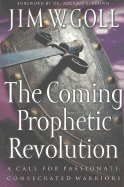 The Coming Prophetic Revolution: A Call for Passionate, Consecrated Warriors