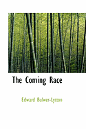 The Coming Race - Bulwer-Lytton, Edward, Sir