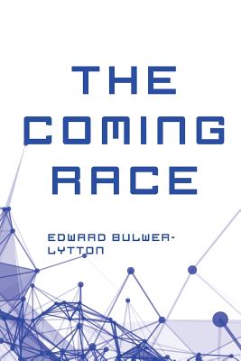 The Coming Race - Bulwer-Lytton, Edward, Sir