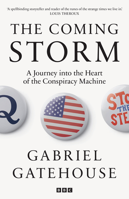 The Coming Storm: A Journey into the Heart of the Conspiracy Machine - Gatehouse, Gabriel