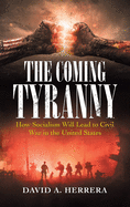 The Coming Tyranny: How Socialism Will Lead to Civil War in the United States