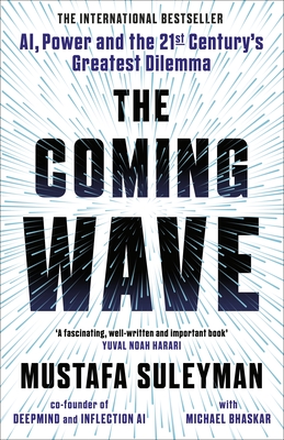 The Coming Wave: The instant Sunday Times bestseller from the ultimate AI insider - Suleyman, Mustafa, and Bhaskar, Michael
