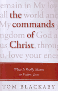 The Commands of Christ: What It Really Means to Follow Jesus
