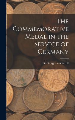 The Commemorative Medal in the Service of Germany - George Francis, Hill, Sir