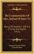 The Commentaries of Isho'dad of Merv V2: Bishop of Hadatha C. 850 A.D. in Syriac and English (1911)