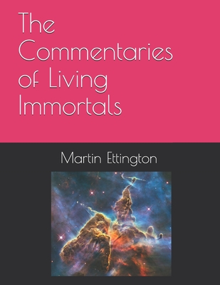The Commentaries of Living Immortals - Ettington, Martin K