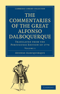 The Commentaries of the Great Afonso Dalboquerque, Second Viceroy of India: Translated from the Portuguese Edition of 1774 (Classic Reprint)