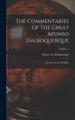 The Commentaries Of The Great Afonso Dalboquerque: Second Viceroy Of India; Volume 2 - Albuquerque, Afonso De