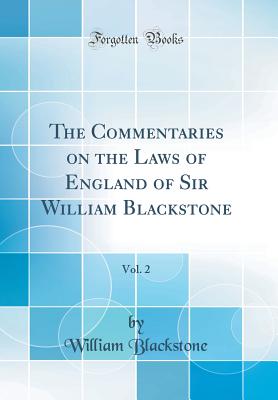 The Commentaries on the Laws of England of Sir William Blackstone, Vol. 2 (Classic Reprint) - Blackstone, William, Knight