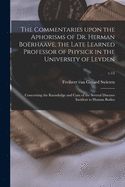 The Commentaries Upon the Aphorisms of Dr. Herman Borhaave, the Late Learned Professor of Physick in the University of Leyden: Concerning the Knowledge and Cure of the Several Diseases Incident to Human Bodies; v.13