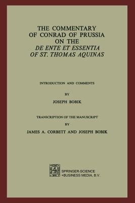 The Commentary of Conrad of Prussia on the De Ente et Essentia of St. Thomas Aquinas: Introduction and Comments by Joseph Bobik - Bobik, Joseph, and Rupieper, H.J.