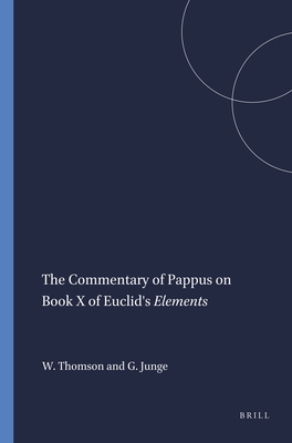The Commentary of Pappus on Book X of Euclid's Elements - Thomson, William, and Junge, Gustav